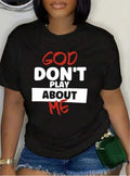 Trending Quote "God Don't play about Me' Tops