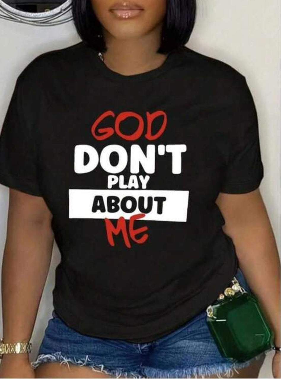 Trending Quote "God Don't play about Me' Tops