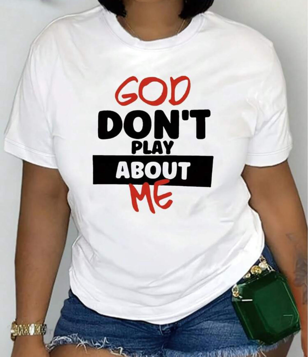 Trending Quote "God Don't play about Me' Tops